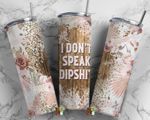 Load image into Gallery viewer, I Don’t Speak Dipshit Sublimation Tumbler

