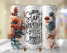 Load image into Gallery viewer, I Will Start Working When My Coffee Does Sublimation Tumbler
