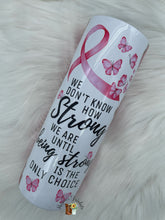 Load image into Gallery viewer, Breast Cancer Strong Sublimation Tumbler
