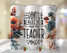 Load image into Gallery viewer, Don’t Make Me Use My Teacher Voice Sublimation Tumbler
